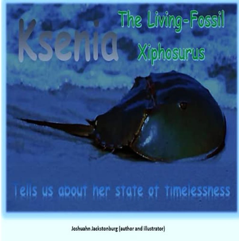 Ksenia The Living-Fossil Xiphosura: Tells us about her state of timelessness ('Fascinating Creatures', Band 13)