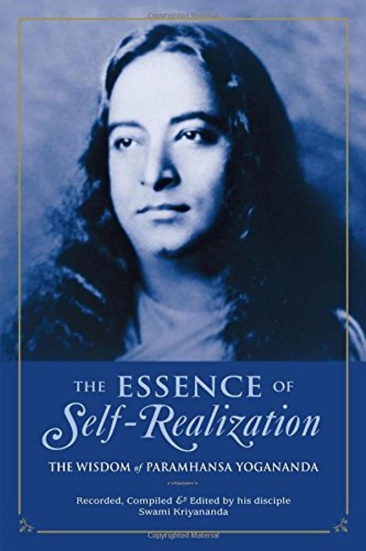 The Essence of Self-Realization: The Wisdom of Paramhansa Yogananda: The Wisdom of Paramahansa Yogananda