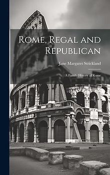 Rome, Regal and Republican; a Family History of Rome