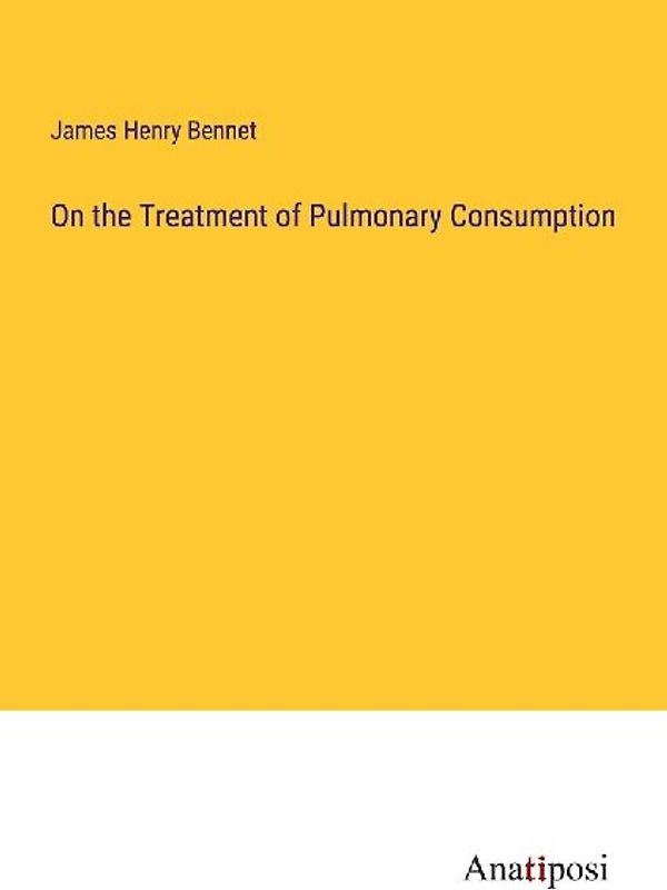 On the Treatment of Pulmonary Consumption