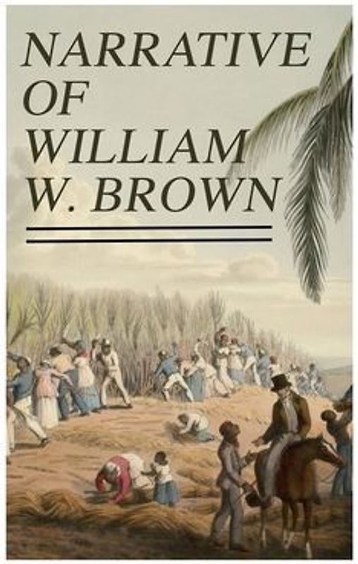 Narrative of William W. Brown: Written by Himself