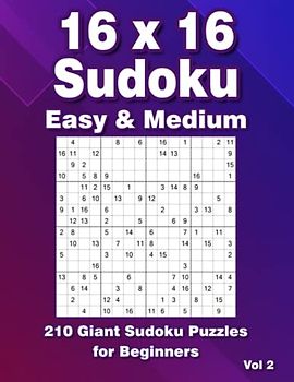 16x16 Sudoku Puzzles: Easy & Medium Large Print Puzzle Book with 210 Sudoku