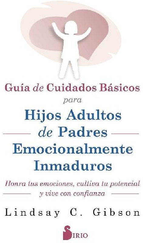 Guia de Cuidados Basicos Para Hijos Adultos de Padres Emocionalmente Inmaduros