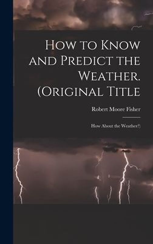 How to Know and Predict the Weather. (Original Title