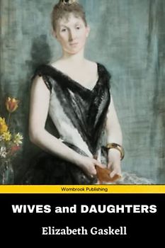 Wives and Daughters: A classic love story based in the 1830s (Annotated)