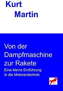 Von der Dampfmaschine zur Rakete: Eine kleine Einführung in die Motorentechnik