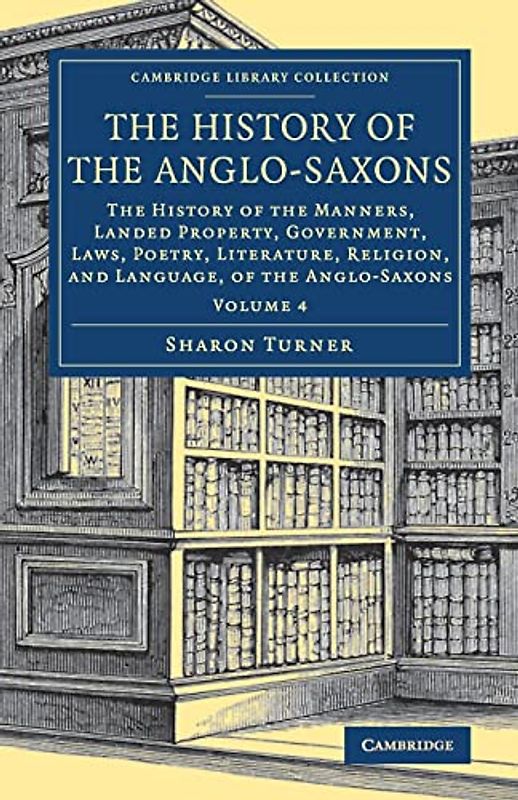 The History of the Anglo-Saxons 4 Volume Set: The History of the Anglo-Saxons (Cambridge Library Collection - Medieval History)