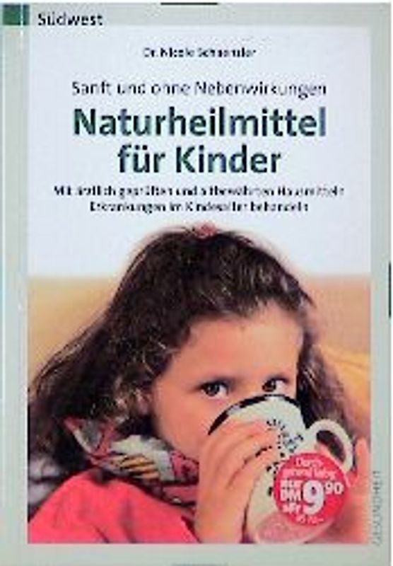 Sanft und ohne Nebenwirkungen - Naturheilmittel für Kinder. Mit ärztlich geprüften und altbewährten Hausmitteln Erkrankungen im Kindesalter behandeln