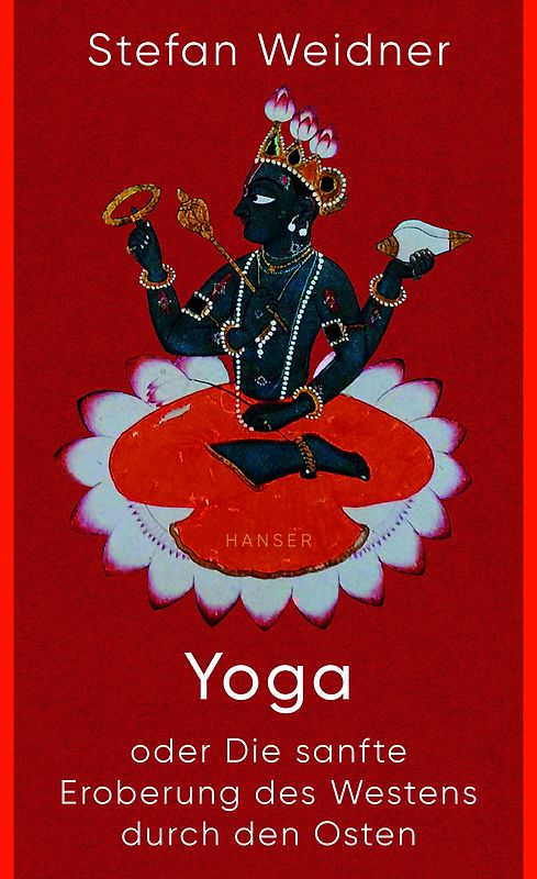 Yoga oder Die sanfte Eroberung des Westens durch den Osten
