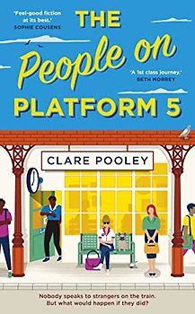 The People on Platform 5: A feel-good and uplifting read with unforgettable characters from the author of The Authenticity Project