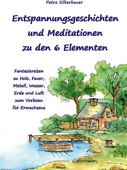 Entspannungsgeschichten und Meditationen zu den 6 Elementen