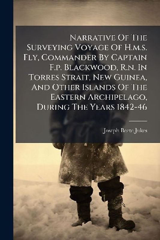 Narrative Of The Surveying Voyage Of H.m.s. Fly, Commander By Captain F.p. Blackwood, R.n. In Torres Strait, New Guinea, And Other Islands Of The Eastern Archipelago, During The Years 1842-46