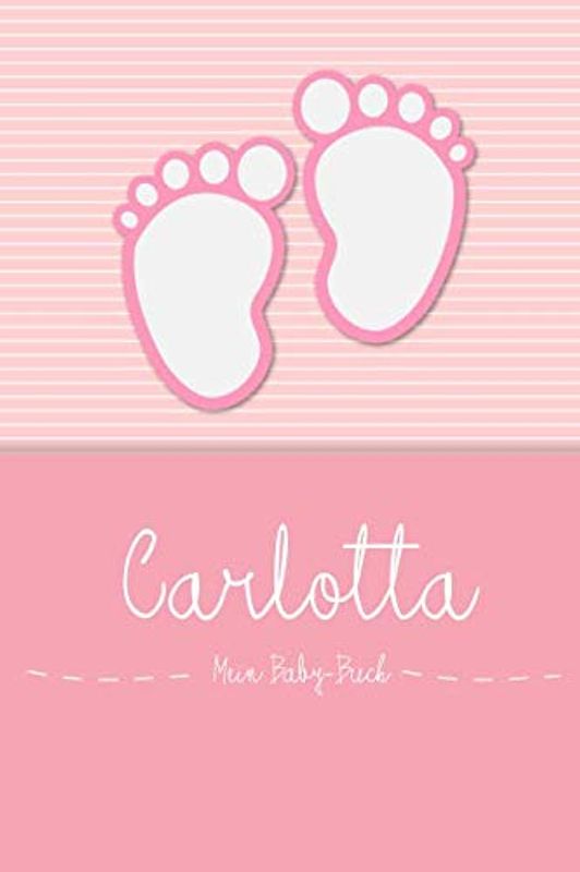 Carlotta - Mein Baby-Buch: Personalisiertes Baby Buch für Carlotta, als Elternbuch oder Tagebuch, für Text, Bilder, Zeichnungen, Photos, ...