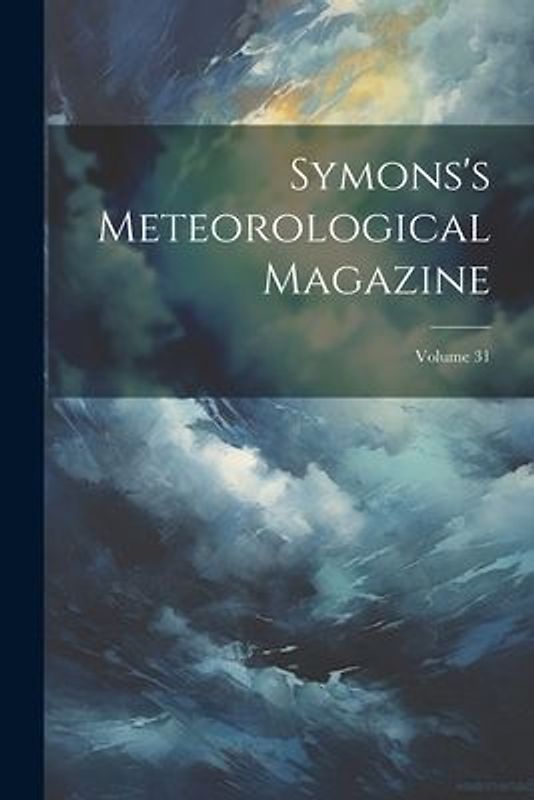 Symons's Meteorological Magazine; Volume 31