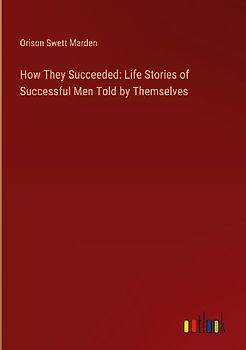 How They Succeeded: Life Stories of Successful Men Told by Themselves