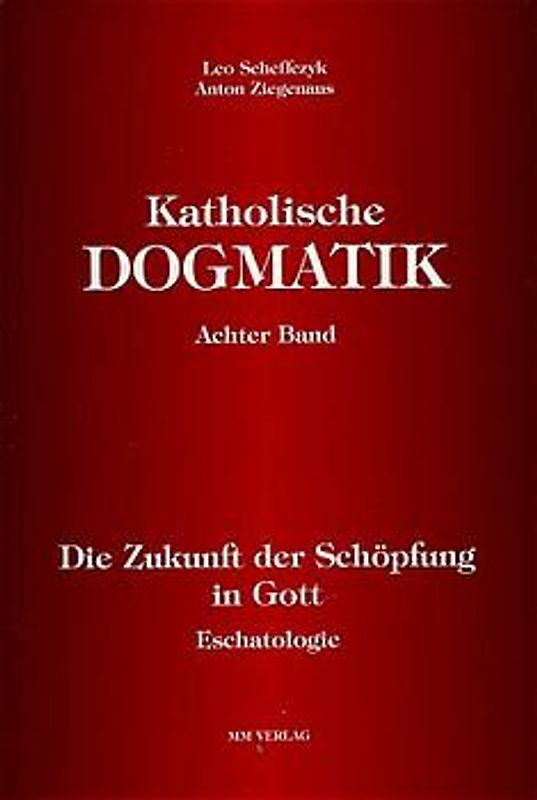 Katholische Dogmatik / Die Zukunft der Schöpfung in Gott