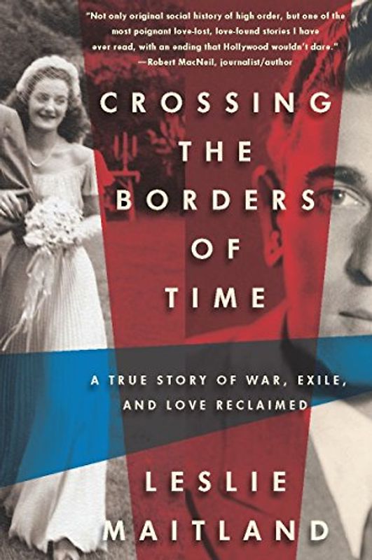 Crossing the Borders of Time: A True Story of War, Exile, and Love Reclaimed