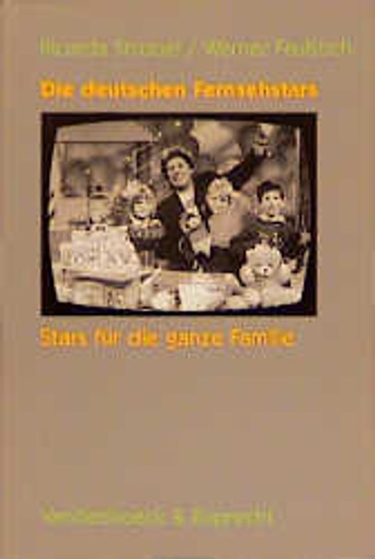 Die deutschen Fernsehstars. Stars für die ganze Familie. Mit Fallstudien zu Wim Thoelke, Hans Rosenthal, Michael Schanze, Joachim Fuchsberger, Frank Elstner, Rudi Carell und Thomas Gottschalk