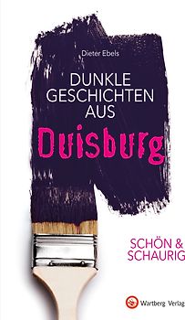 SCHÖN & SCHAURIG - Dunkle Geschichten aus Duisburg