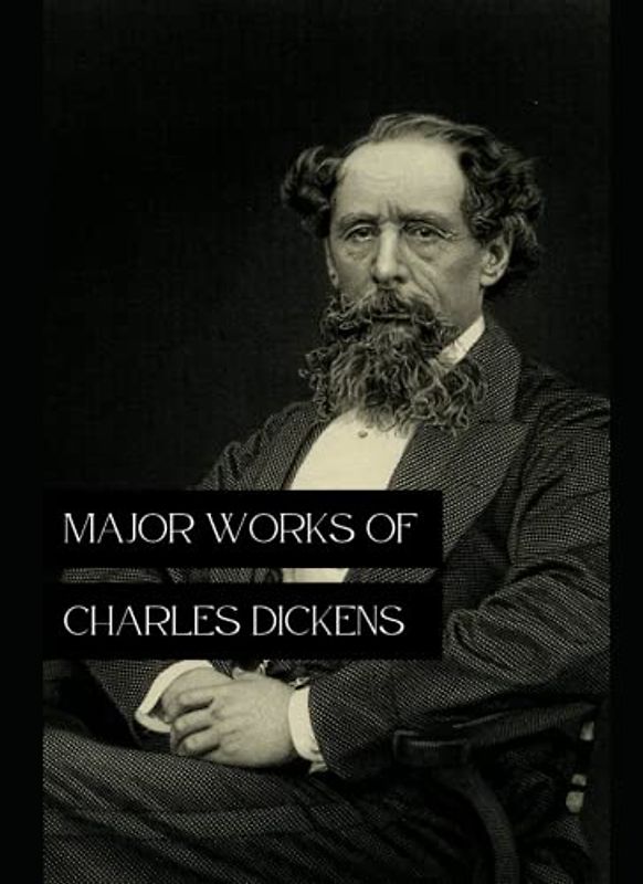 Major Works of Charles Dickens: Great Expectations; Hard Times; Oliver Twist; A Christmas Carol; Bleak House; A Tale of Two Cities