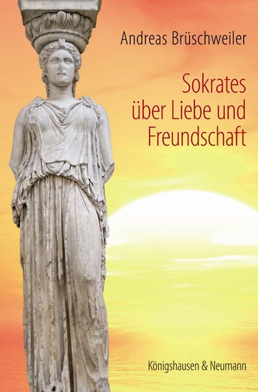 Sokrates über Liebe und Freundschaft