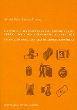 La evolución empresarial : presiones de selección y mecanismos de adaptación : un análisis para las cajas de ahorro españolas