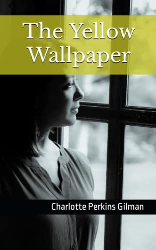 The Yellow Wallpaper: 19th Century Gothic Fiction (Annotated)