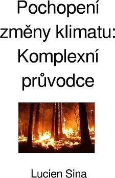 Pochopení změny klimatu: Komplexní průvodce