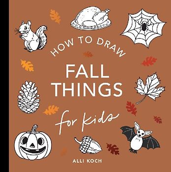 Fall Things: How to Draw Books for Kids with Pumpkins, Scarecrows, Turkeys and More