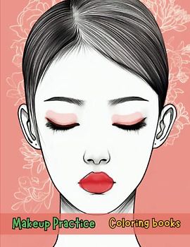Makeup Practice Book: Blank Face Charts for Beginners, Teens, and Kids - Perfect Your Skills in Creative, Neutral Makeup and Cosplay: Unleash Your ... and Perfect Your Creative Makeup Skills