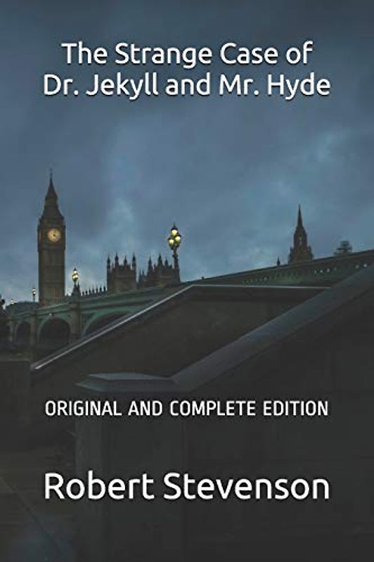 The Strange Case of Dr. Jekyll and Mr. Hyde: ORIGINAL AND COMPLETE EDITION