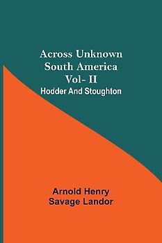 Across Unknown South America Vol- Ii Hodder And Stoughton