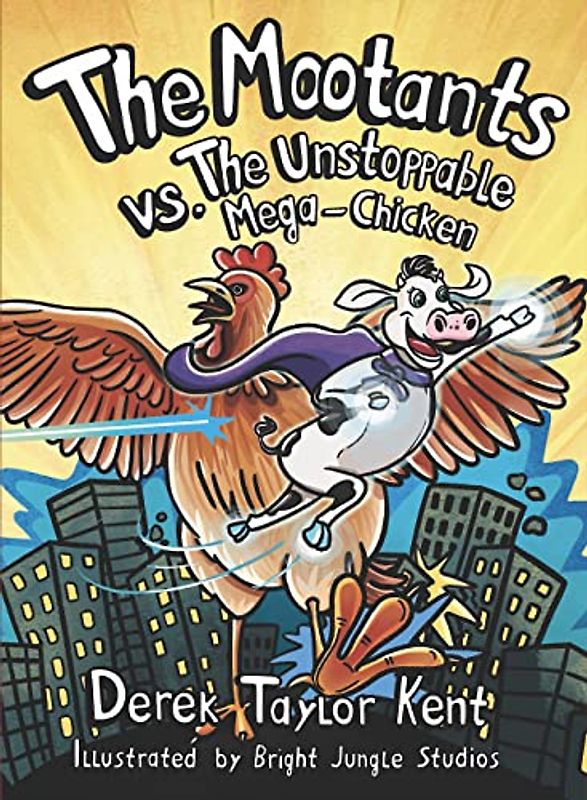 The Mootants vs. The Unstoppable Mega-Chicken (for fans of Dog Man, Captain Underpants, Big Nate, and Marvel movies)