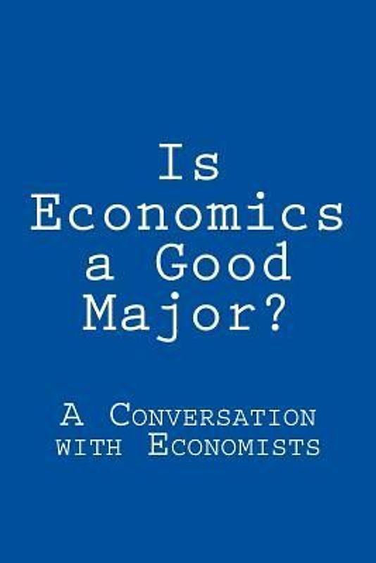Is Economics a Good Major?: A Conversation with Real Economists