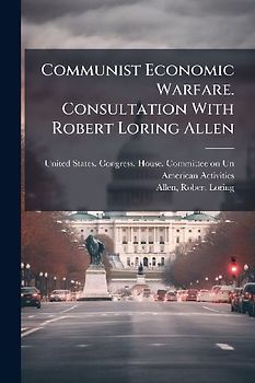 Communist Economic Warfare. Consultation With Robert Loring Allen