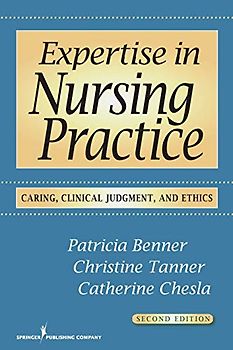 Expertise in Nursing Practice: Caring, Clinical Judgment & Ethics