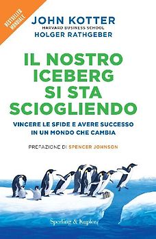 Il nostro iceberg si sta sciogliendo. Vincere le sfide e avere successo in un mondo che cambia