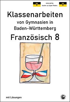 Französisch 8 (nach À plus!) - Klassenarbeiten von Gymnasien (G8) aus NRW mit Lösungen