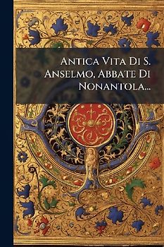 Antica Vita Di S. Anselmo, Abbate Di Nonantola...