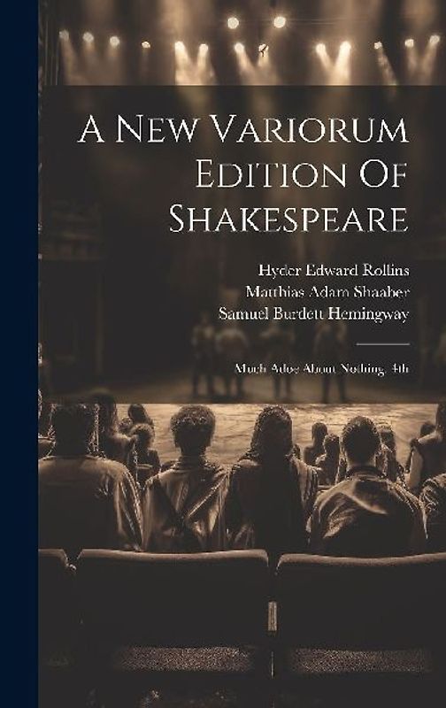 A New Variorum Edition Of Shakespeare: Much Adoe About Nothing. 4th; Edition 1899