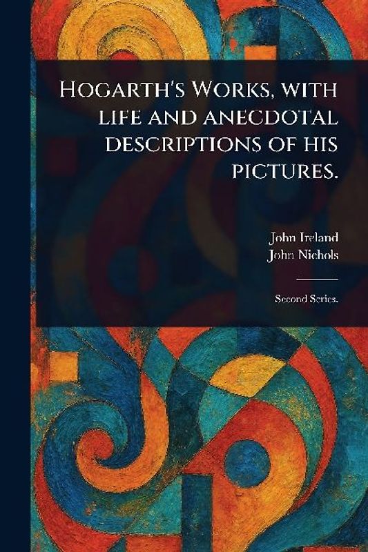 Hogarth's Works, With Life and Anecdotal Descriptions of His Pictures.