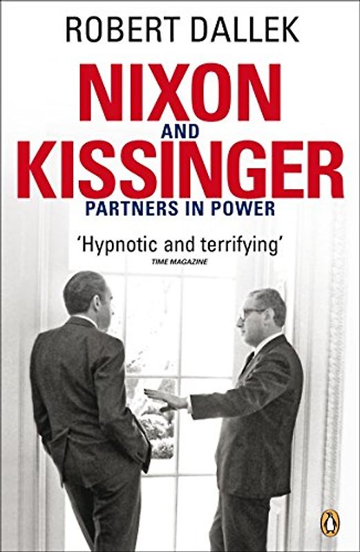 Nixon and Kissinger: Partners in Power - Robert Dallek