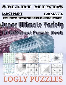 Smart Minds -Variety 10 Different Puzzle Book For Adults: Ultimate Variety Puzzles Large-Print Word Search, Word Maze .Word Spiral ,Word Angles, ... Crossword And Sudoku Easy , Medium And Hard