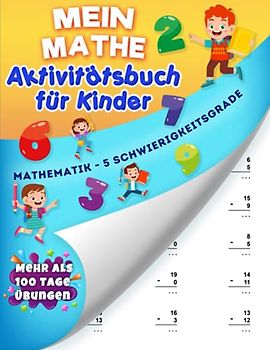 Mein Mathe Aktivitätsbuch für Kinder: Ab 6 Jahren - Mehr als 100 Tage voller Übungen