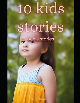 10 KIDS STORIES: BED'S STORIES: Each of these stories teaches important lessons about bravery, kindness.