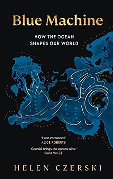Blue Machine: How the Ocean Shapes Our World