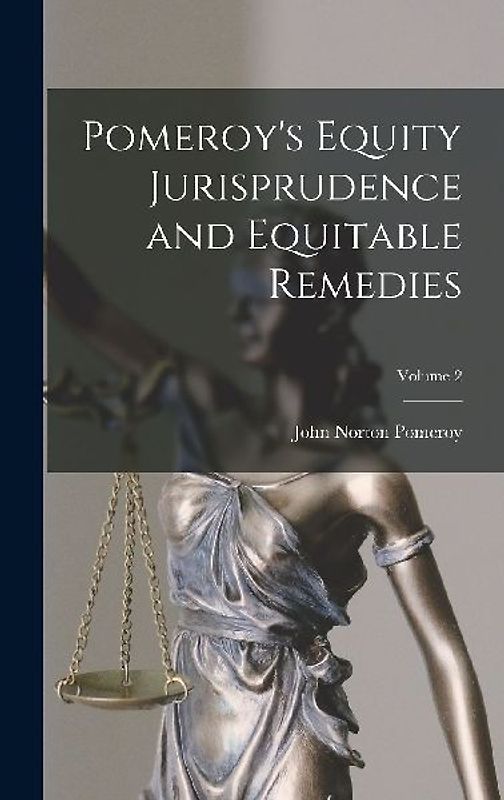 Pomeroy's Equity Jurisprudence and Equitable Remedies; Volume 2