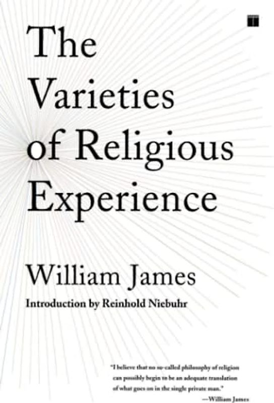 The Varieties of Religious Experience: A Study in Human Nature