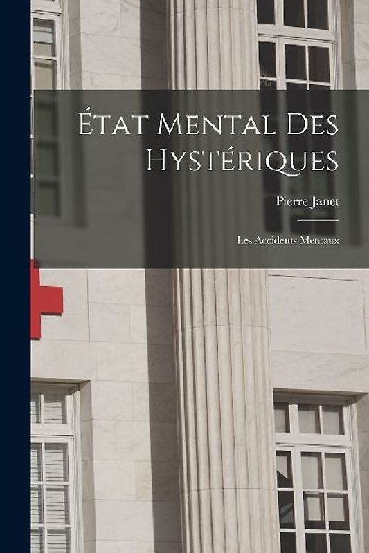 État Mental Des Hystériques: Les Accidents Mentaux