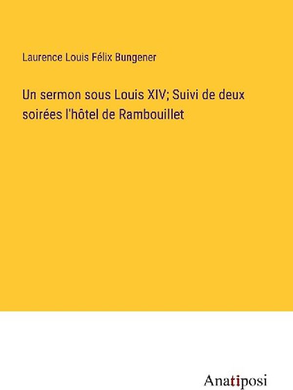 Un sermon sous Louis XIV; Suivi de deux soirées l'hôtel de Rambouillet